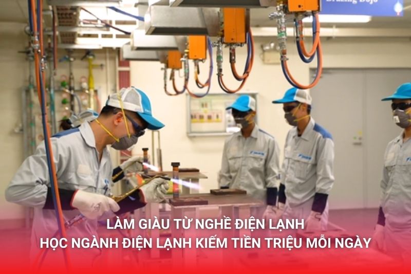 Làm giàu từ nghề điện lạnh. Học ngành Điện lạnh kiếm tiền triệu mỗi ngày