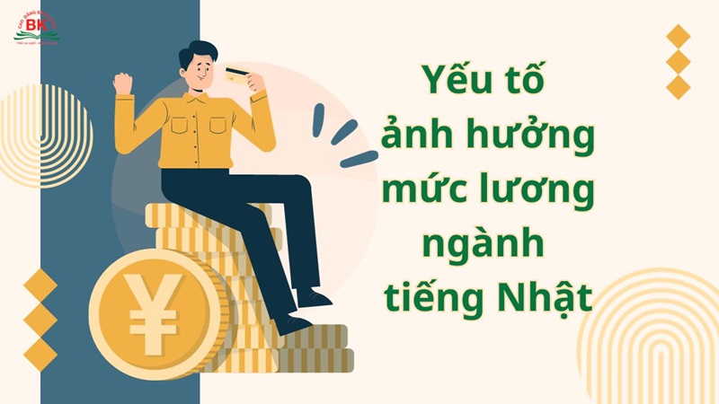 Các yếu tố ảnh hưởng đến mức lương tiếng Nhật