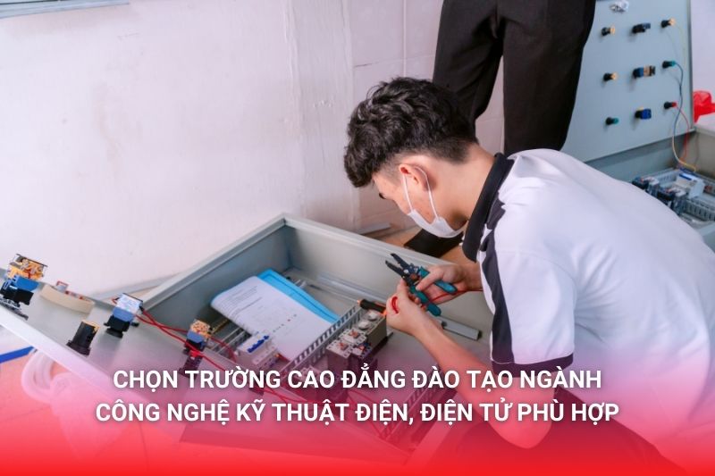 Chọn trường Cao đẳng đào tạo ngành Điện Điện tử tại Hà Nội