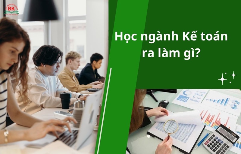 Học ngành Kế toán ra làm công việc gì?