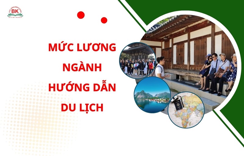 Mức lương ngành hướng dẫn du lịch năm 2024