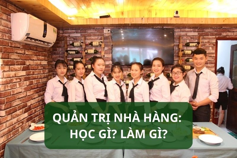 Quản trị nhà hàng: Học gì? Làm gì?