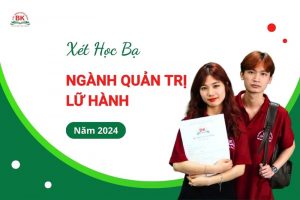 Thông tin Xét học bạ ngành Quản trị Lữ hành năm 2024