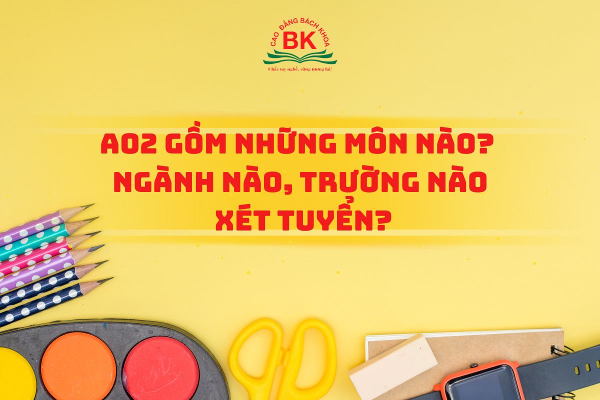 A02 gồm những môn nào? Ngành nào, trường nào xét tuyển?