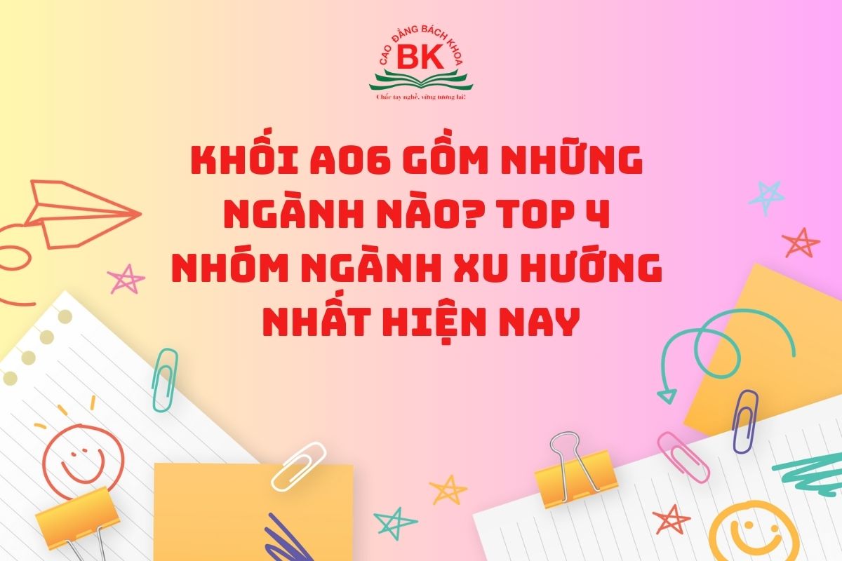 Khối A06 gồm những ngành nào? Top 4 nhóm ngành xu hướng nhất hiện nay