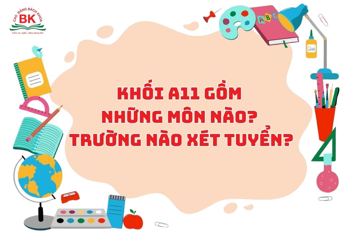 A11 gồm những môn nào? Trường nào xét tuyển