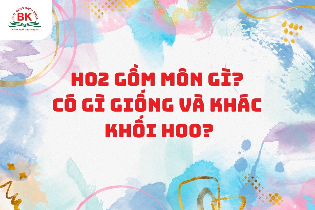H02 gồm môn gì? Có gì giống và khác khối H00?