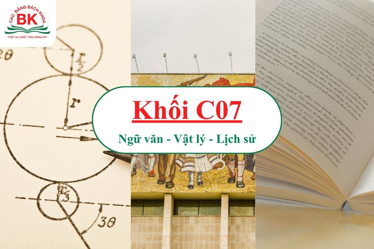 Khối C07 gồm ba môn Ngữ văn, Vật lý, Lịch sử.