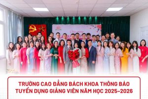 Trường Cao đẳng Bách Khoa thông báo tuyển dụng giảng viên năm học 2025-2026