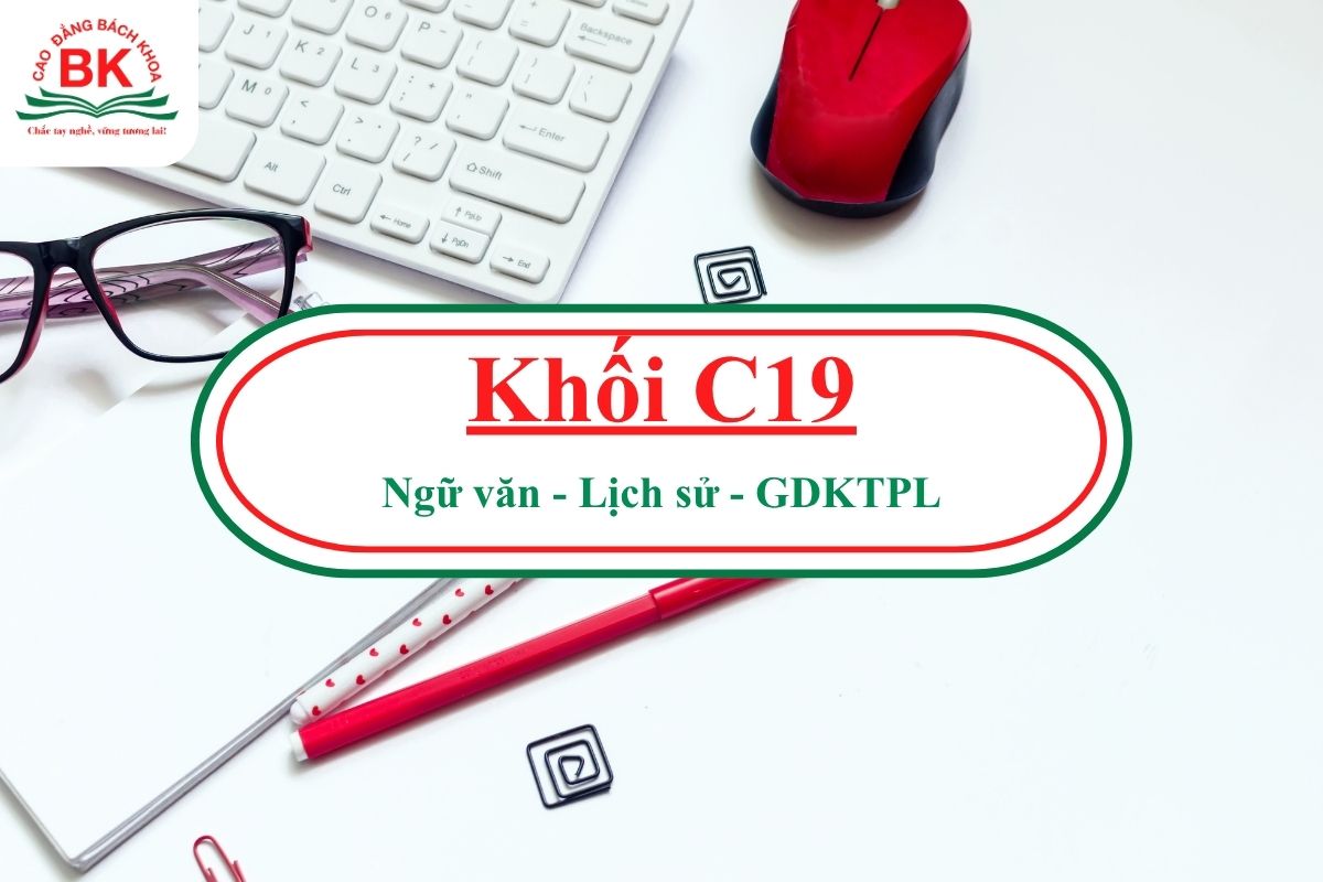 Khối C19 gồm 3 môn Ngữ văn, Lịch sử, GDKTPL