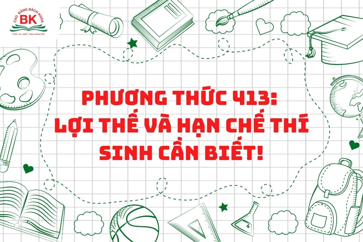 Những lợi thế và hạn chế của phương thức 413 khi xét tuyển