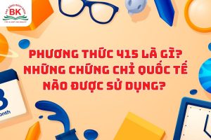 Phương thức 415 là gì? Những chứng chỉ quốc tế nào được sử dụng?