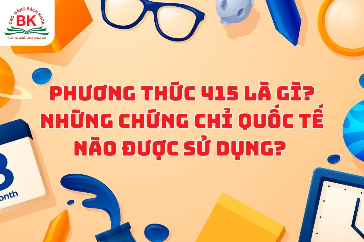 Phương thức 415 là gì? Những chứng chỉ quốc tế nào được sử dụng? 