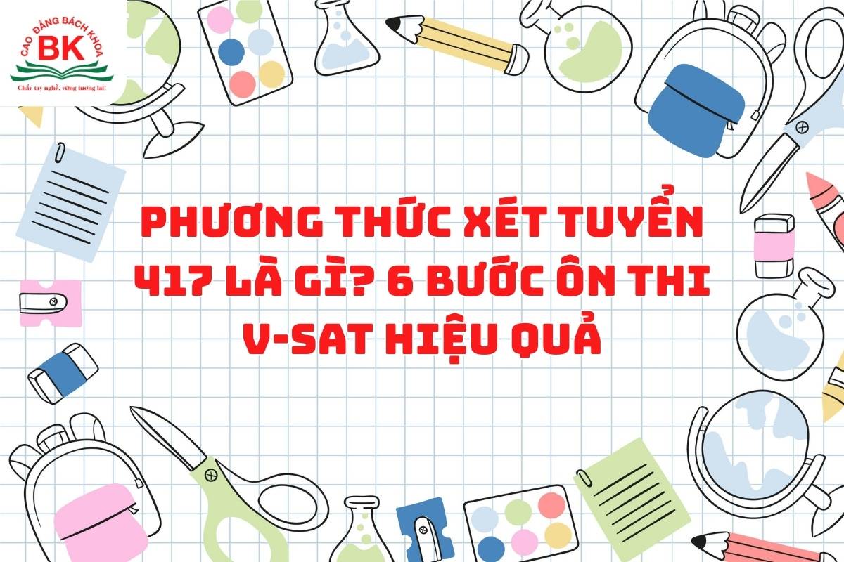 Phương thức xét tuyển 417 là gì? Cách ôn thi kỳ thi V-SAT hiệu quả