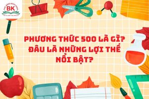 Phương thức 500 là gì? Đâu là những lợi thế nổi bật?