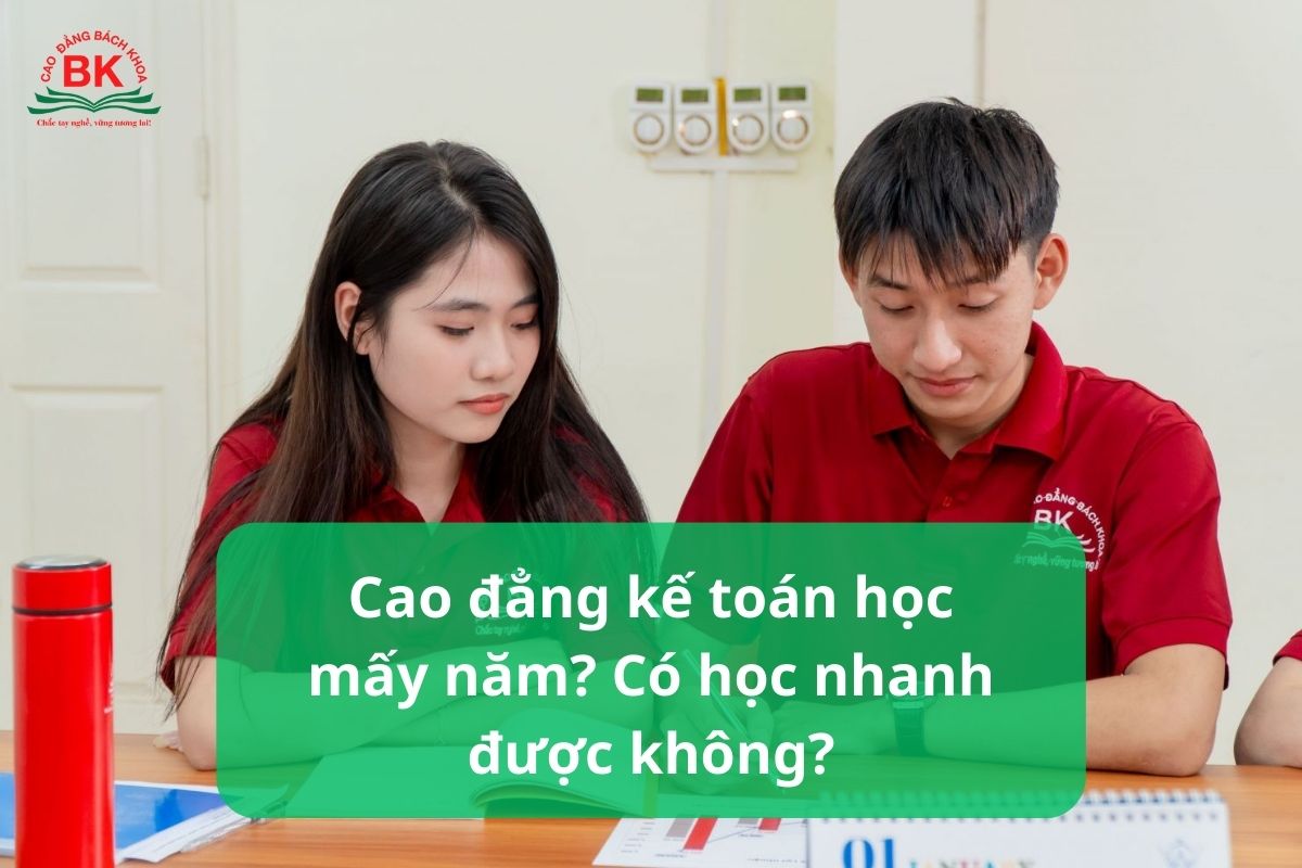 Cao đẳng kế toán học mấy năm? Có học nhanh được không?