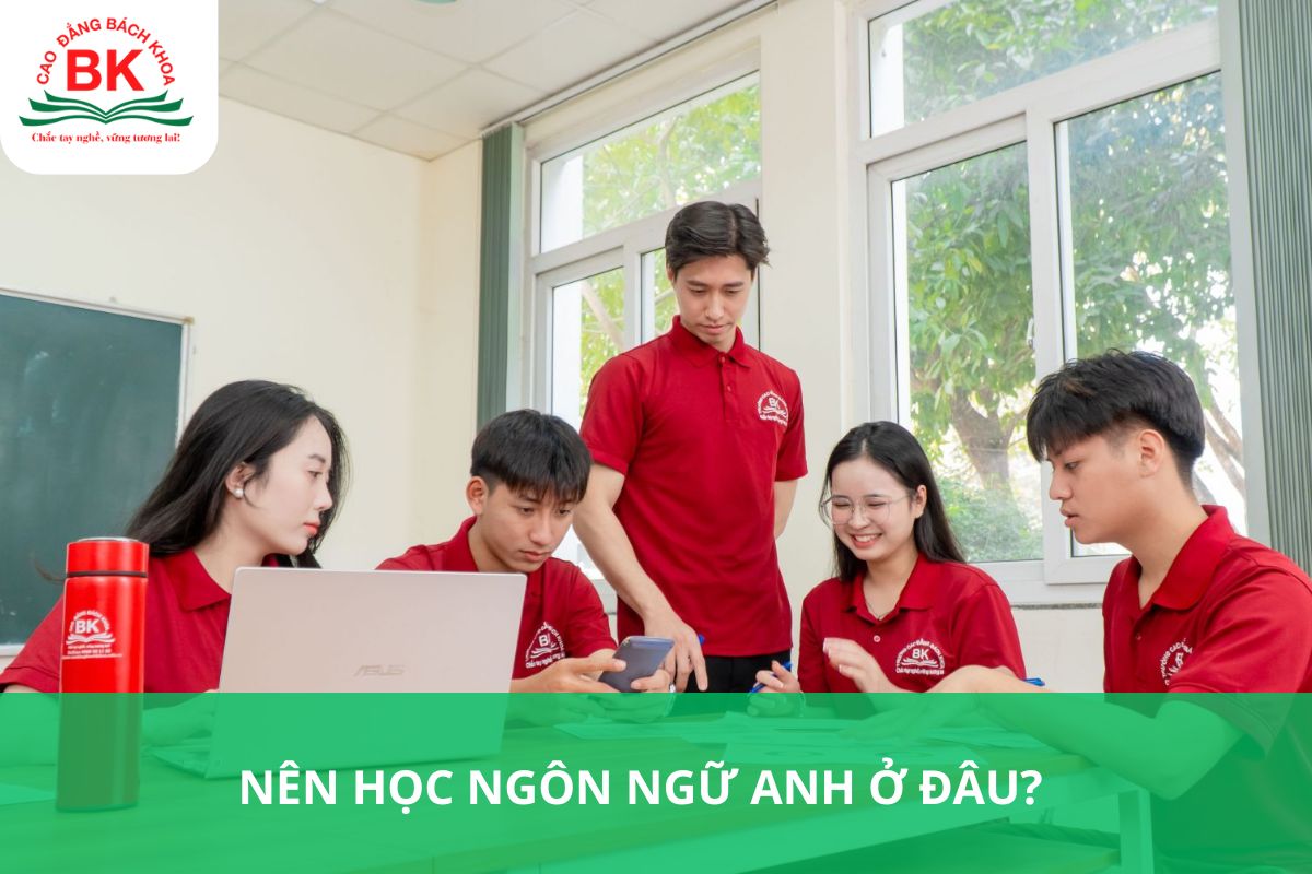 Nên học Ngôn ngữ Anh ở đâu? Học ngôn ngữ Anh tại Cao đẳng Bách Khoa