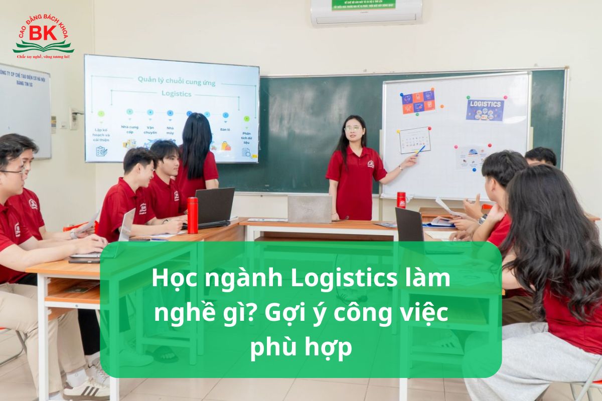 Học ngành Logistics làm nghề gì? Gợi ý công việc phù hợp
