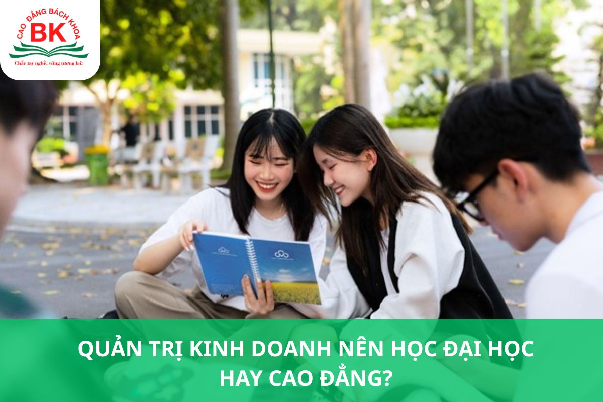 Quản trị kinh doanh nên học Đại học hay Cao đẳng?