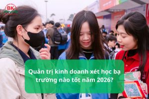 Quản trị kinh doanh xét học bạ trường nào tốt?