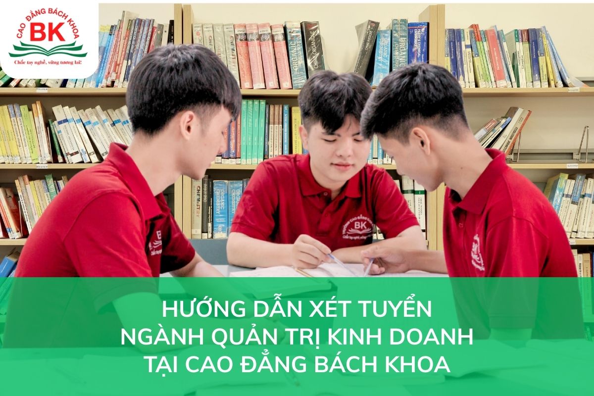 Hướng dẫn xét tuyển ngành Quản trị kinh doanh tại Cao đẳng Bách Khoa