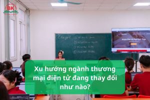 Xu hướng ngành Thương mại điện tử trong tương lai