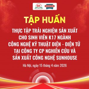 Tập huấn thực tập trải nghiệm sản xuất cho sinh viên K17 ngành Công nghệ Kỹ thuật Điện - Điện tử tại Công ty Cổ phần Nghiên cứu và Sản xuất Công nghệ Sunhouse