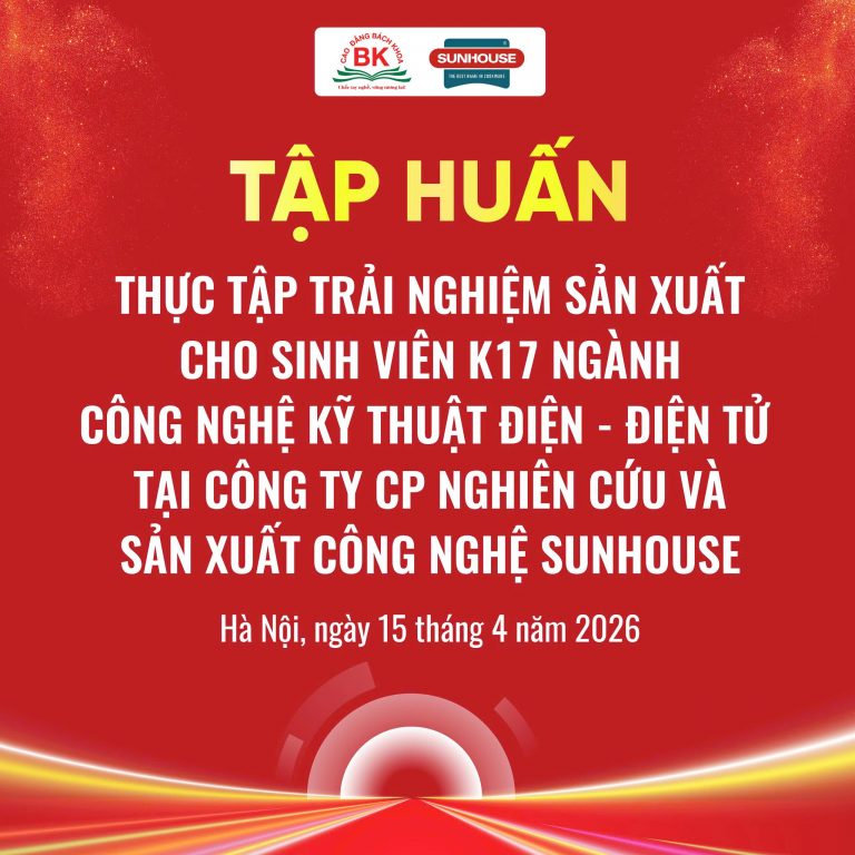 Tập huấn thực tập trải nghiệm sản xuất cho sinh viên K17 ngành Công nghệ Kỹ thuật Điện - Điện tử tại Công ty Cổ phần Nghiên cứu và Sản xuất Công nghệ Sunhouse
