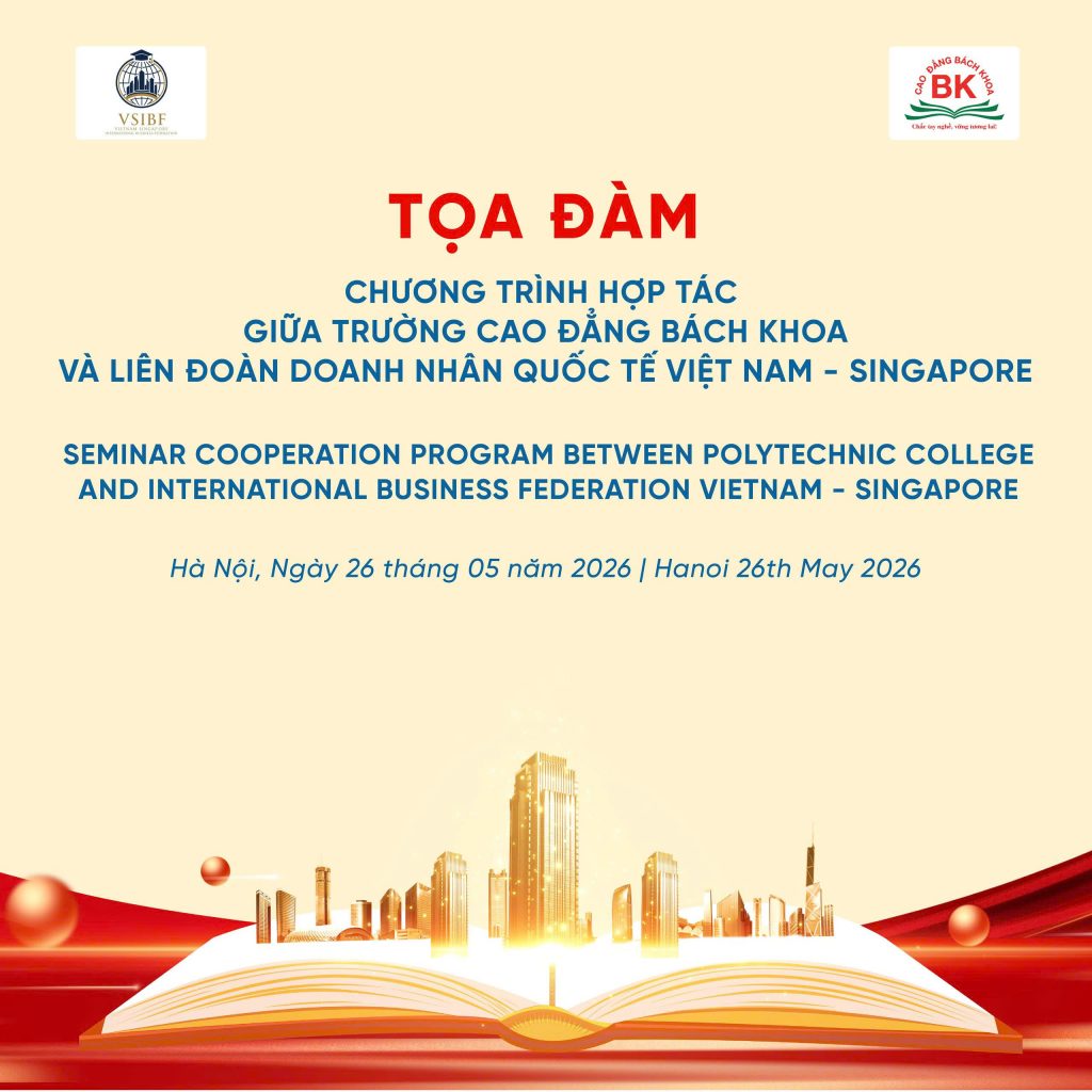Tọa đàm Chương trình hợp tác giữa Trường Cao đẳng Bách Khoa và Liên đoàn Doanh nhân Quốc tế Việt Nam - Singapore