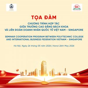 Tọa đàm Chương trình hợp tác giữa Trường Cao đẳng Bách Khoa và Liên đoàn Doanh nhân Quốc tế Việt Nam - Singapore