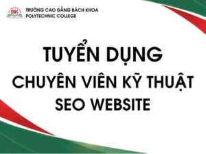 Trường Cao đẳng Bách Khoa tuyển dụng Chuyên viên Kỹ thuật SEO Website
