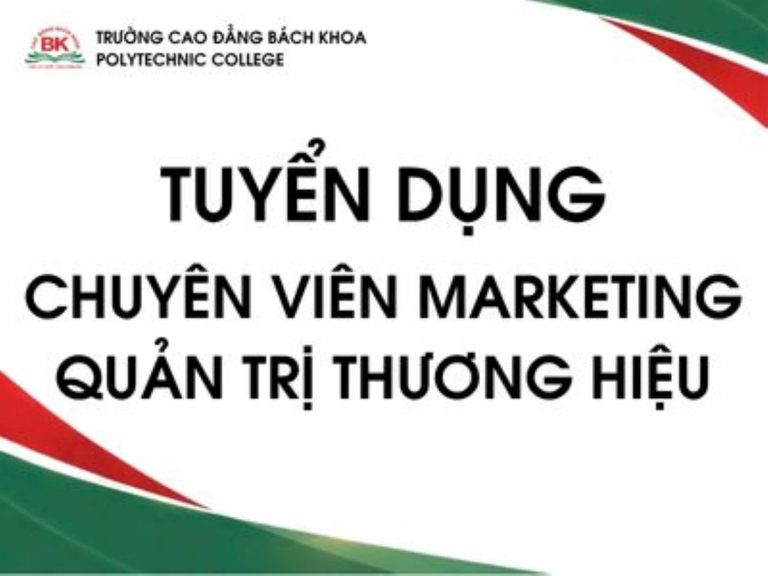 Trường Cao đẳng Bách Khoa tuyển dụng Chuyên viên Marketing - Quản trị thương hiệu