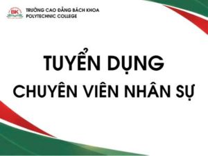 Trường Cao đẳng Bách Khoa tuyển dụng Chuyên viên Nhân sự