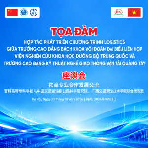 Tọa đàm Hợp tác phát triển chương trình Logistics giữa Trường Cao đẳng Bách Khoa với Đoàn đại biểu Liên hợp Viện Nghiên cứu Khoa học Đường bộ Trung Quốc và Trường Cao đẳng Kỹ thuật nghề Giao thông vận tải Quảng Tây