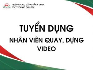 Trường cao đẳng bách khoa tuyển dụng nhan viên quay dựng video